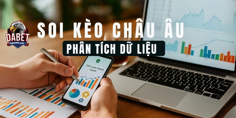Quá trình soi kèo Châu Âu cũng như phân tích dữ liệu.