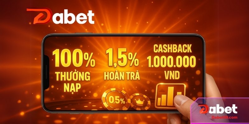 Ưu đãi khủng tại Dabet – Thưởng nạp 100%, hoàn tiền 1.5%, cashback đến 1 tỷ VND