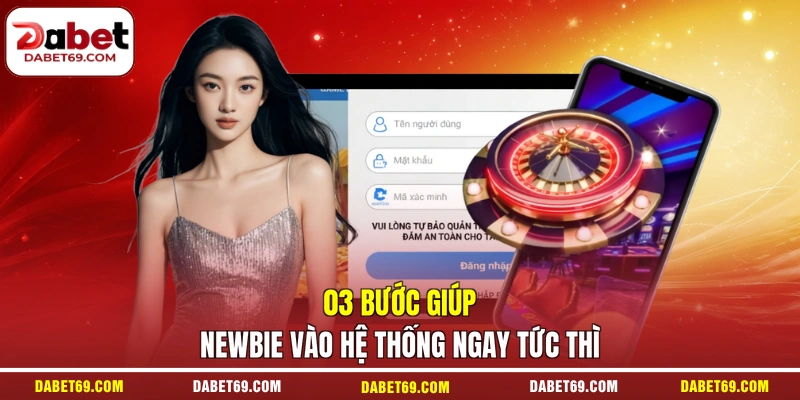 03 bước giúp newbie vào hệ thống ngay tức thì