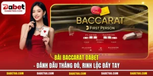Bài Baccarat DABET - Đánh Đâu Thắng Đó, Rinh Lộc Đầy Tay