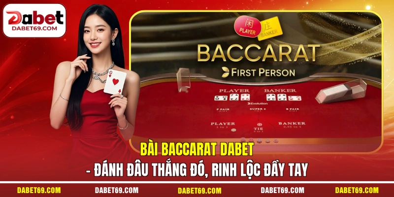 Bài Baccarat DABET - Đánh Đâu Thắng Đó, Rinh Lộc Đầy Tay
