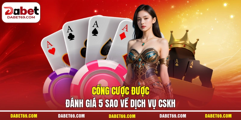 Cổng cược được đánh giá 5 sao về dịch vụ CSKH