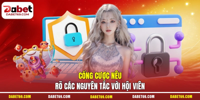 Cổng cược nêu rõ các nguyên tắc với hội viên