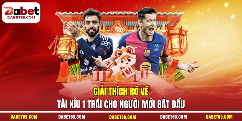 Giải thích rõ về tài xỉu 1 trái cho người mới bắt đầu