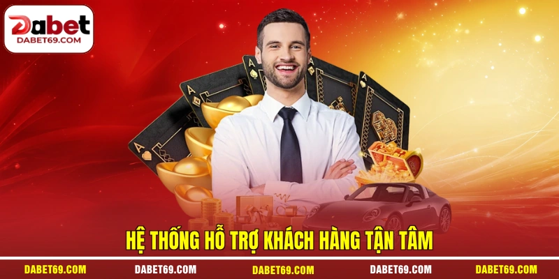 Hệ thống hỗ trợ khách hàng tận tâm