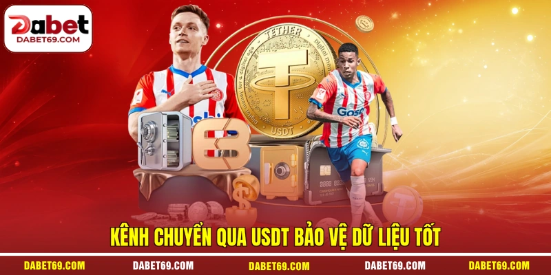 Kênh chuyển qua USDT bảo vệ dữ liệu tốt