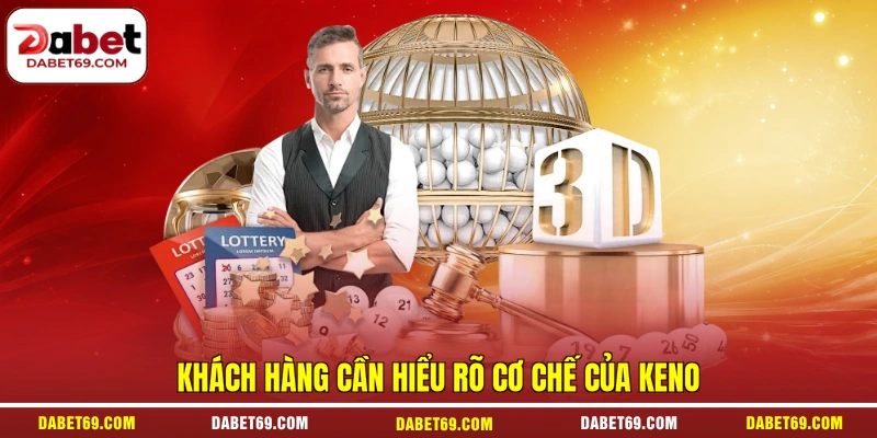 Khách hàng cần hiểu rõ cơ chế của keno
