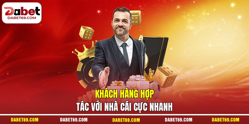 Khách hàng hợp tác với nhà cái cực nhanh
