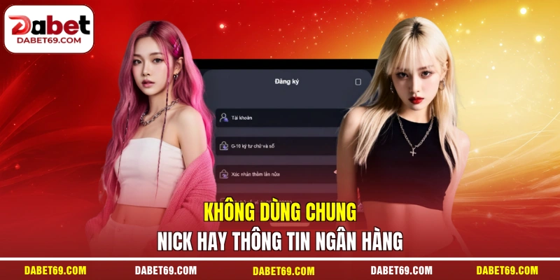 Không dùng chung nick hay thông tin ngân hàng