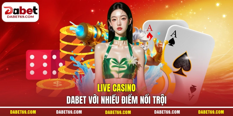 Live casino DABET với nhiều điểm nổi trội