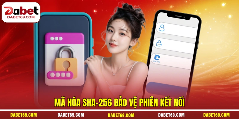 Mã hóa SHA-256 bảo vệ phiên kết nối