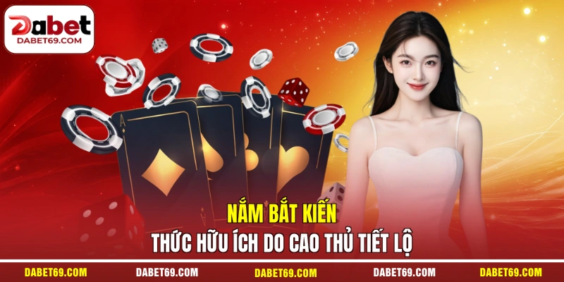 Nắm bắt kiến thức hữu ích do cao thủ tiết lộ