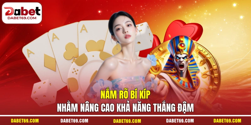 Nắm rõ bí kíp nhằm nâng cao khả năng thắng đậm