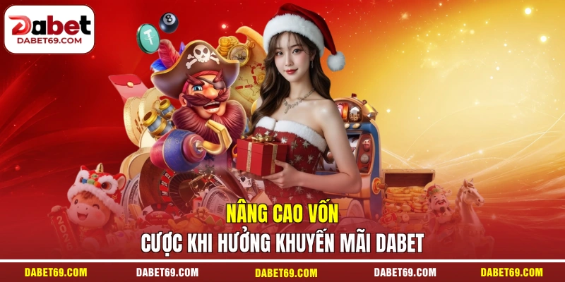 Nâng cao vốn cược khi hưởng khuyến mãi DABET