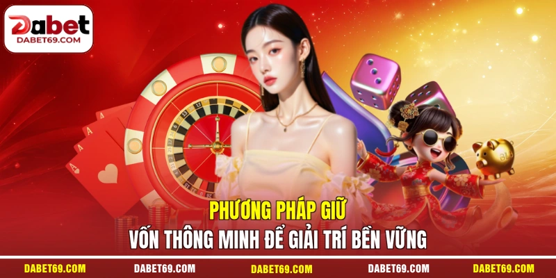 Phương pháp giữ vốn thông minh để giải trí bền vững