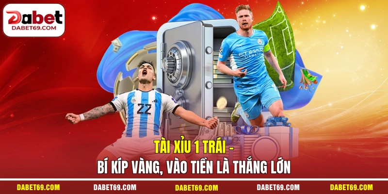 Tài Xỉu 1 Trái - Bí Kíp Vàng, Vào Tiền Là Thắng Lớn