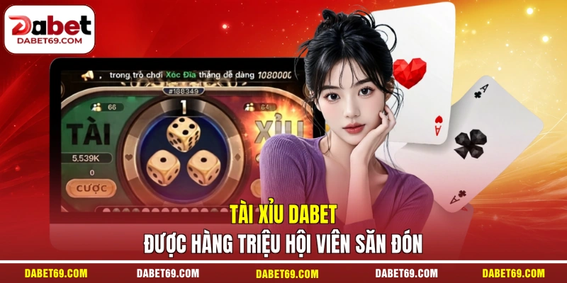 Tài xỉu DABET được hàng triệu hội viên săn đón