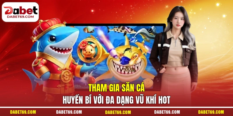 Tham gia săn cá huyền bí với đa dạng vũ khí hot