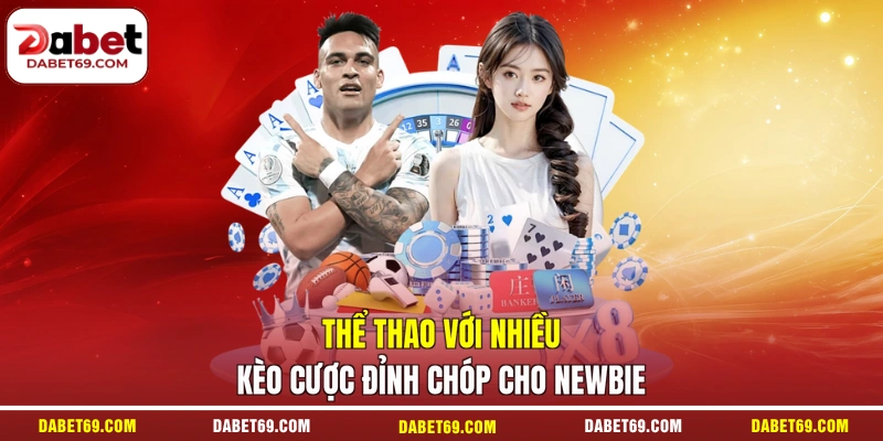 Thể thao với nhiều kèo cược đỉnh chóp cho newbie