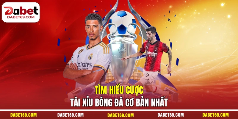 Tìm hiểu cược tài xỉu bóng đá cơ bản nhất