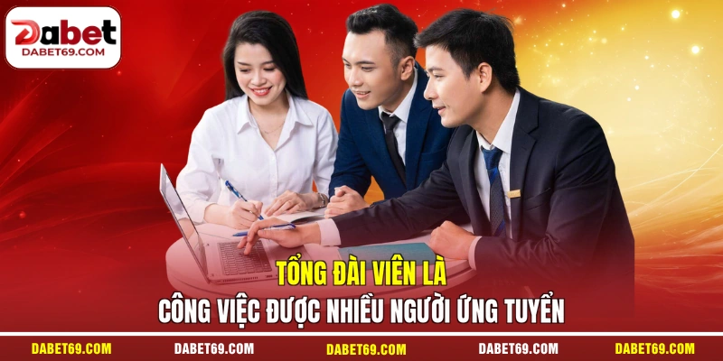 Tổng đài viên là công việc được nhiều người ứng tuyển