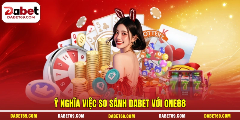 Ý nghĩa việc so sánh DABET với One88